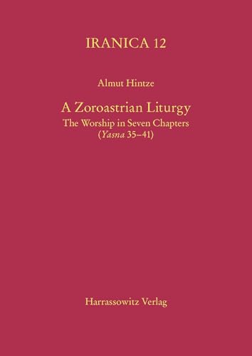 A Zoroastrian Liturgy: The Worship in Seven Chapters (Yasna 35-41) (Iranica)