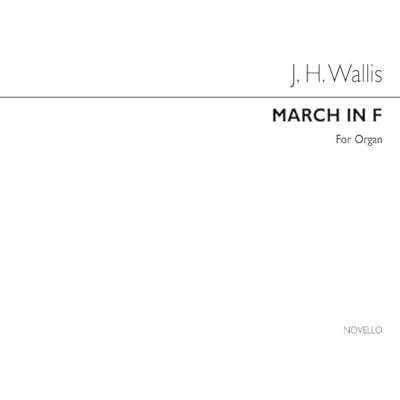 JOHN HENRY WALLIS: MARCH IN F ORGAN
