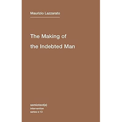 The Making of the Indebted Man &ndash; Essay on the Neoliberal Condition (Semiotext