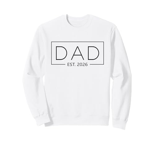 New Dad 2026 Daddy 2026 Father 2026 Dad Est. 2026 Sweatshirt