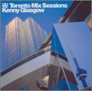 Toronto Mix Sessions [Audio CD] Glasgow, Kenny