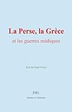  La Perse, la Grèce, et les guerres médiques