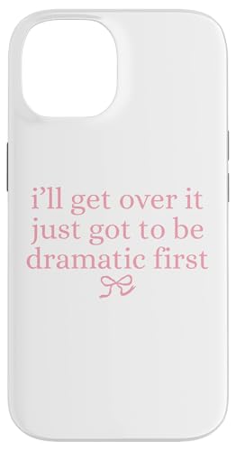 I'll get over it just got be dramatic first 킢 { OtBbN X}zP[X iPhone 14 p