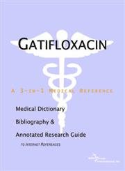 Buy Gatifloxacin: A Medical Dictionary, Bibliography, And Annotated Research Guide To Internet References โ BookShops.in