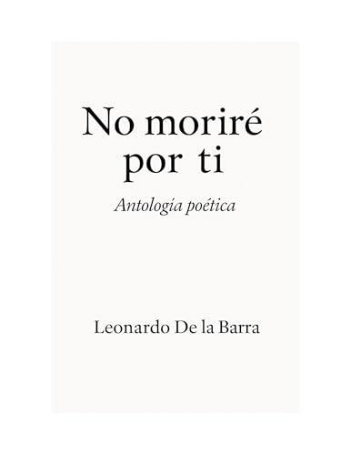 No Moriré por ti: Antología Poética (Spanish Edition)