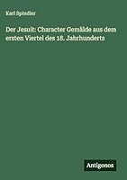 Der Jesuit: Character Gemälde aus dem ersten Viertel des 18. Jahrhunderts (German Edition) 3563683050 Book Cover
