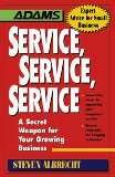 Service, Service, Service: The Growing Business' Secret Weapon : Innovative and Proven Ideas for Getting and Keeping Customers (Adams Business Advis) 155850432X Book Cover