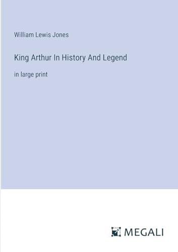 King Arthur In History And Legend: in large print