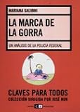 La marca de la gorra/ The Mark of the Gorra: Un Analisis De La Policia Federal/ an Analysis of the Federal Police (Spanish Edition)