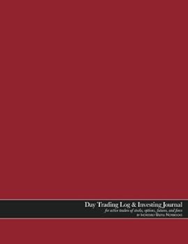 Day Trading Log & Investing Journal (8.5x11in, 162pp; red glossy edition): for active traders of stocks, options, futures, and forex [~day/intraday traders, binary traders, short-term traders, and inv