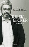 Jurek Becker: Die Biografie - Sander L. Gilman 