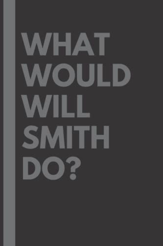 What Would Will Smith Do?: Lined Journal Notebook, perfect gift