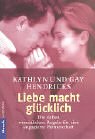 Liebe macht glücklich. Die sieben wesentlichen Regeln für eine engagierte Partnerschaft Liebe macht glücklich. Die sieben wesentlichen Regeln für eine engagierte Partnerschaft
