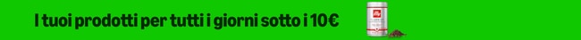 I tuoi prodotti per tutti i giorni sotto i 10€