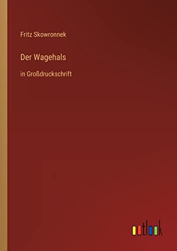 Der Wagehals: in Großdruckschrift (German Edition)