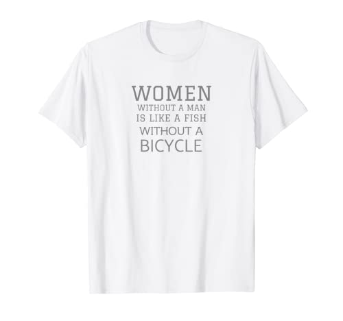 Eine Frau ohne Mann ist wie ein Fisch ohne Fahrrad T-Shirts T-Shirt
