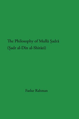 The Philosophy of Mullā adrā (adr al-Dīn al-Shirāzī) (Studies in Islamic Philosophy and Science)