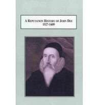 A Reputation History of John Dee, 1527-1609: The Life of an Elizabethan Intellectual book cover