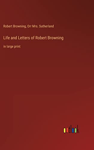 Life and Letters of Robert Browning: in large print