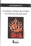 Las danzas clásicas de la India en la formación del actor: 225 (Fragua Comunicacion)