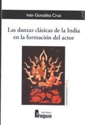 Las danzas clásicas de la India en la formación del actor: 225 (Fragua Comunicacion)