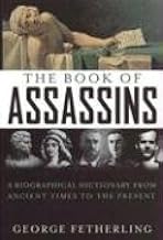 The Book of Assassins: A Biographical Dictionary From Ancient Times To The Present