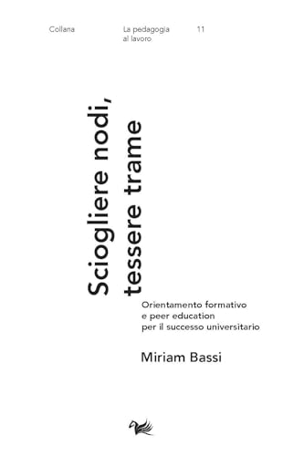 Sciogliere nodi, tessere trame. Orientamento formativo e peer education per il successo universitario