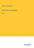 The History of Paraguay: Vol. 1 - Charles A. Washburn 