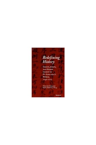 Redefining History: Ghosts, Spirits, and Human Society in P'u Sung-ling's World, 1640-1715