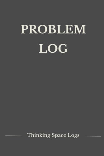Problem Log: A Thinking Journal for Problem Solving, Clarity, and Reflection