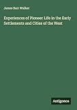  Experiences of Pioneer Life in the Early Settlements and Cities of the West