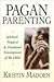 Pagan Parenting: Spiritual, Magical & Emotional Development of the Child