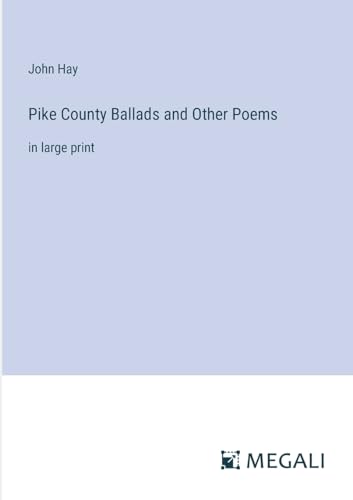 Pike County Ballads and Other Poems: in large print