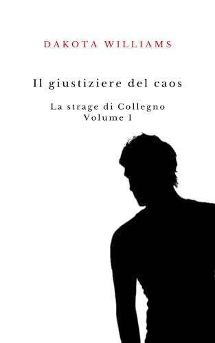 Il giustiziere del caos. La strage di Collegno.: Volume I (Italian Edition)