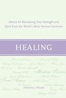 Healing: Advice for Recovering Your Inner Strength & Spirit from the World's Most Famous Survivors 038536525X Book Cover