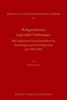 Rekonfigurationen Regionaler Ordnungen: Die Religiosen Gemeinschaften in Lothringen Und Das Papsttum (Ca. 930-1130) 3412528218 Book Cover