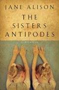 The Sisters Antipodes by Jane Alison (16-Mar-2009) Hardcover book cover