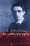 An Introduction to Anthroposophy: Rudolf Steiner’s World View
