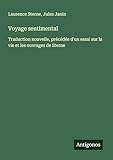  Voyage sentimental: Traduction nouvelle, précédée d\'un essai sur la vie et les ouvrages de Sterne
