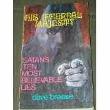 His Infernal Majesty Satan's Most Believable Lies B000G9WGT8 Book Cover