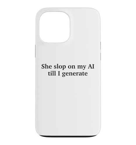 She Slop On My AI Till I Generate Funny Meme Quote Case for iPhone 13 Pro Max