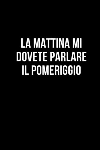 La mattina mi dovete parlare il pomeriggio: Taccuino per appunti. Quaderno divertente per un collega. Umorismo da ufficio.