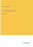  Angelica Kauffmann: Tome 2