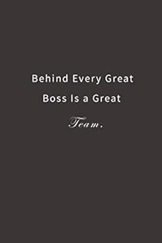 Behind Every Great Boss is a Great Team.: Lined notebook