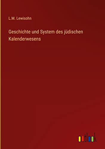 Geschichte und System des jüdischen Kalenderwesens (German Edition)