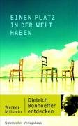 Einen Platz in der Welt haben: Dietrich Bonhoeffer entdecken Einen Platz in der Welt haben: Dietrich Bonhoeffer entdecken