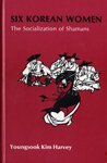 Six Korean Women: The Socialization of Shamans (American Ethnological Society Monograph, No 65) 0829902430 Book Cover