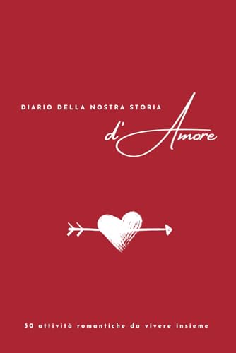 Diario della nostra storia d’amore: 50 attività romantiche da vivere insieme