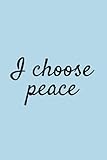  I Choose Peace – A Lined Journal