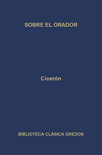 Sobre el orador (Biblioteca Clásica Gredos nº 300) (Spanish Edition)